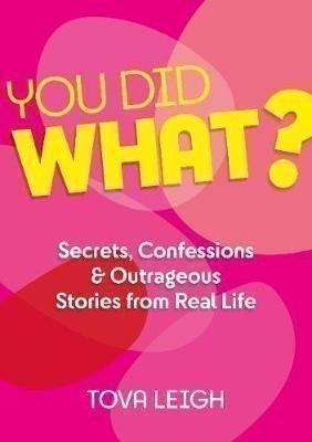 Leigh Tova: You did WHAT? : Secrets, Confessions and Outrageous Stories from Real Life