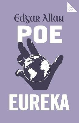Poe Edgar Allan: Eureka: Annotated Edition (Alma Classics 101 Pages)