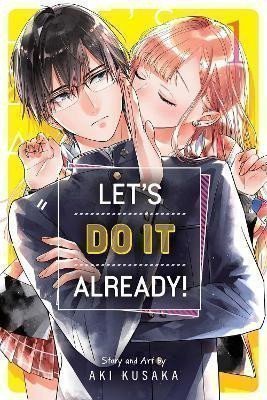 Kusaka Aki: Let´s Do It Already! 1