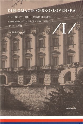 kolektiv autorů: Diplomacie Československa Díl I. - Nástin dějin ministerstva zahraničních v