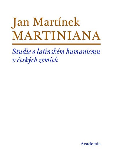 Martínek Jan: Martiniana - Studie o latinském humanismu v českých zemích