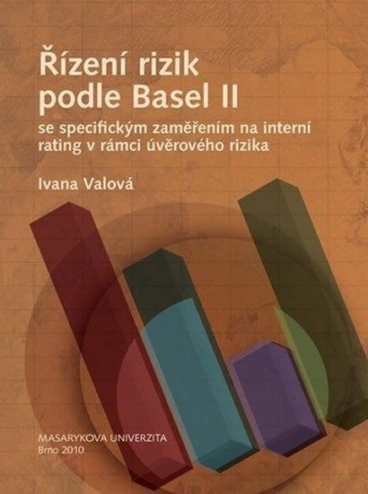 Valová Ivana: Řízení rizik podle Basel II se specifickým zaměřením na interní rating v rá