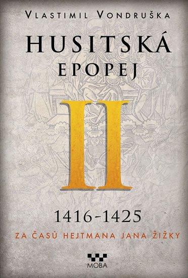 Vondruška Vlastimil: Husitská epopej II. 1416-1425 - Za časů hejtmana Jana Žižky