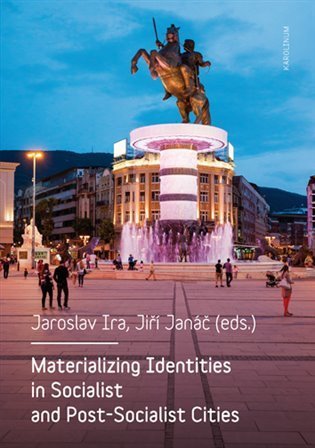 Janáč Jiří: Materializing Identities in Socialist and Post-Socialist Cities
