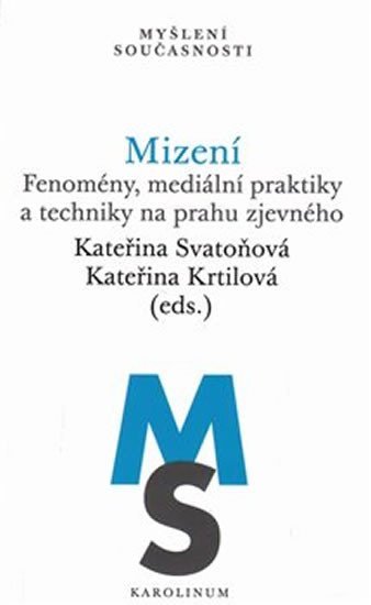 Svatoňová Kateřina: Mizení - Fenomény, mediální praktiky a techniky na prahu zjevného