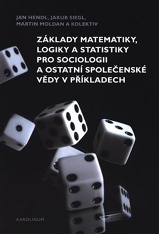 Hendl Jan: Základy matematiky, logiky a statistiky pro sociologii a ostatní společensk
