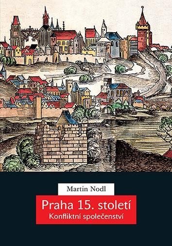 Nodl Martin: Praha 15. století - Konfliktní společenství