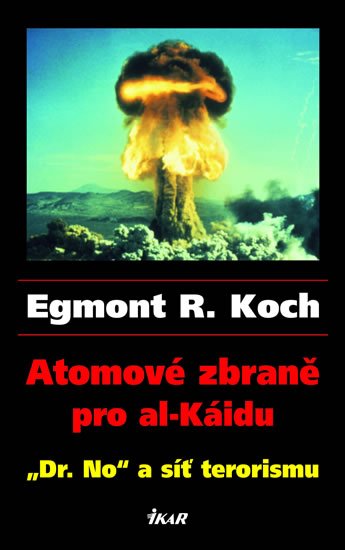 Koch Egmont R.: Atomové zbraně pro al-Káidu - Koch Egmont R.: Atomové zbraně pro al-Káidu -