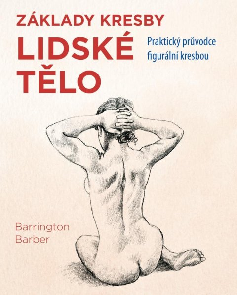 Barber Barrington: Lidské tělo - Praktický průvodce figurální kresbou Barber Barrington: Lidské tělo - Praktický průvodce figurální kresbou