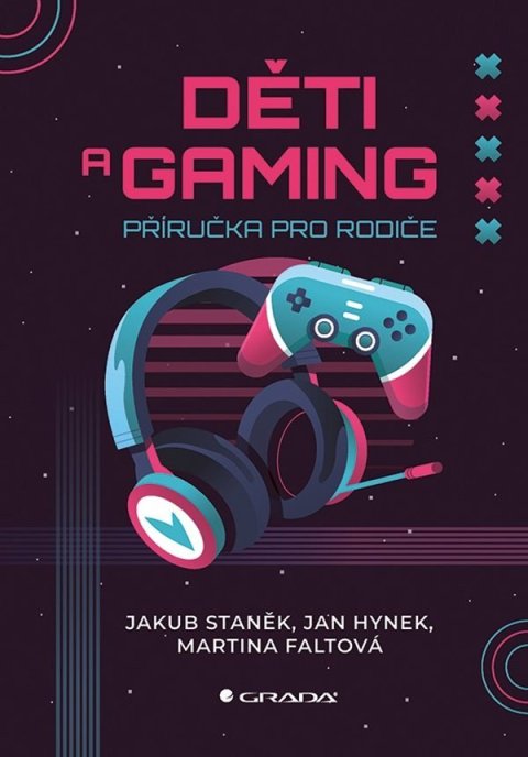 Staněk Jakub: Děti a gaming - Příručka pro rodiče