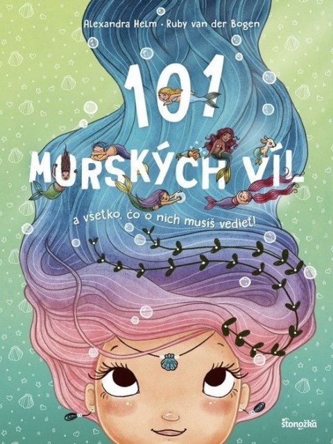 Helm Alexandra, van der Bogen Ruby: 101 morských víl a všetko, čo o nich musíš vedieť (slovensky)