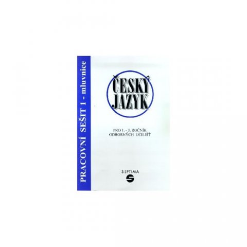 kolektiv autorů: Český jazyk pro 1. - 3. ročník odborných učilišť- pracovní sešit 1 - mluvni