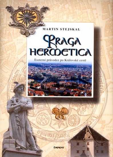 Stejskal Martin: Praga hermetica - Esoterní průvodce po Královské cestě