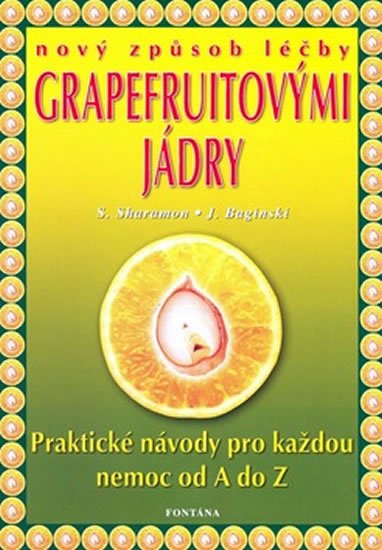 Sharamon Shalila: Nový způsob léčby grapefruitovými jádry - Praktické návody pro každou nemoc