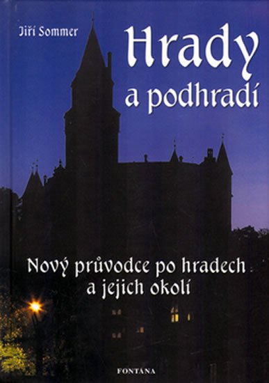 Sommer Jiří: Hrady a podhradí - Nový průvodce po hradech a jejich okolí