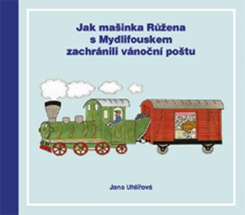 Uhlířová Jana: Jak mašinka Růžena s Mydlifouskem zachránili vánoční poštu Uhlířová Jana: Jak mašinka Růžena s Mydlifouskem zachránili vánoční poštu
