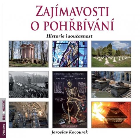 Kocourek Jaroslav: Zajímavosti o pohřbívání - Historie i současnost Kocourek Jaroslav: Zajímavosti o pohřbívání - Historie i současnost