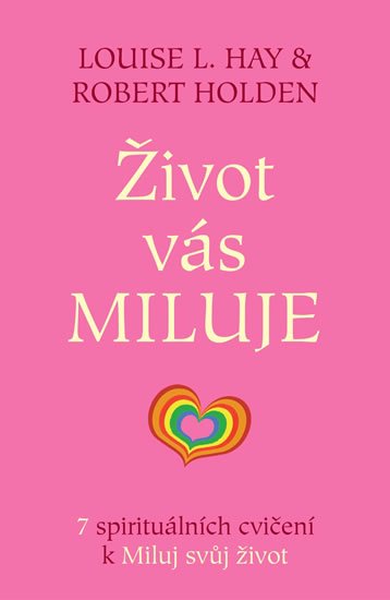 Hay Louise L.: Život vás miluje - 7 spirituálních cvičení k Miluj svůj život