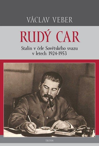 Veber Václav: Rudý car - Stalin v čele Sovětského svazu 1924-1953 Veber Václav: Rudý car - Stalin v čele Sovětského svazu 1924-1953