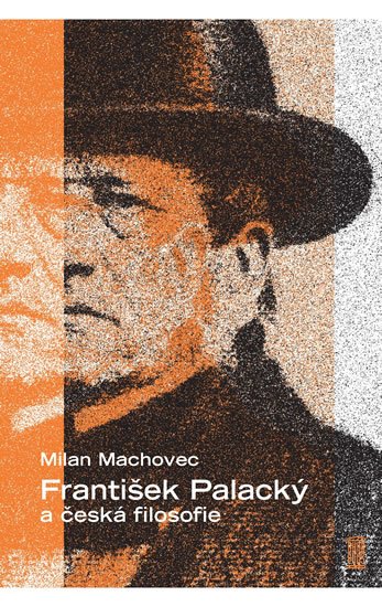 Machovec Milan: František Palacký a česká filosofie Machovec Milan: František Palacký a česká filosofie