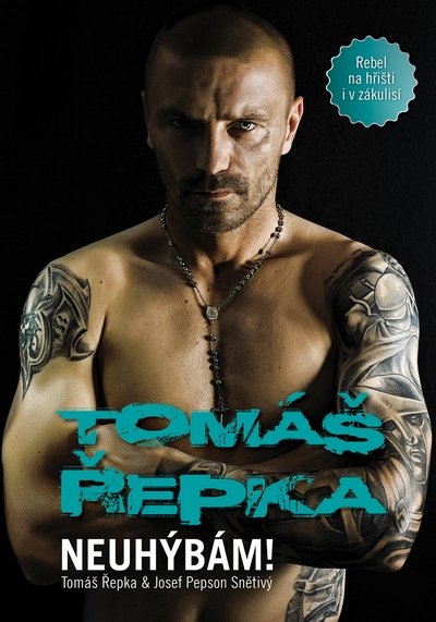 Řepka Tomáš: Tomáš Řepka - Neuhýbám! (Rebel na hřišti i v zákulisí) Řepka Tomáš: Tomáš Řepka - Neuhýbám! (Rebel na hřišti i v zákulisí)