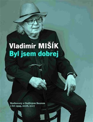 Bezr Ondřej: Byl jsem dobrej - Rozhovory s Ondřejem Bezrem z let 1999, 2006, 2017