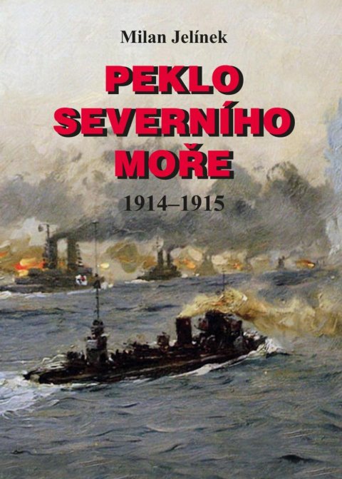 Jelínek Milan: Peklo Severního moře 1914-1915 Jelínek Milan: Peklo Severního moře 1914-1915