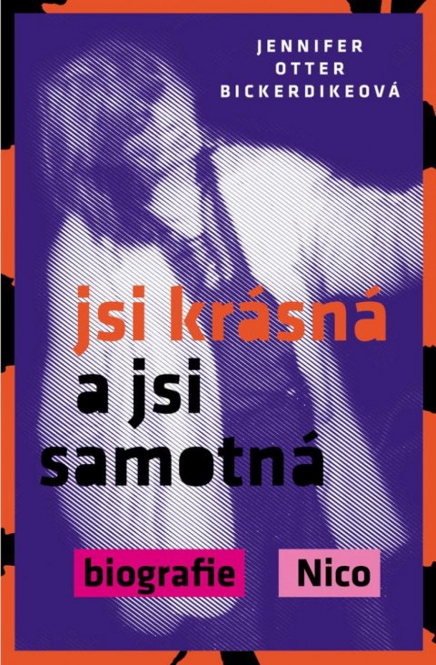 Otter Bickerdikeová Jennifer: Jsi krásná a jsi samotná : biografie Nico