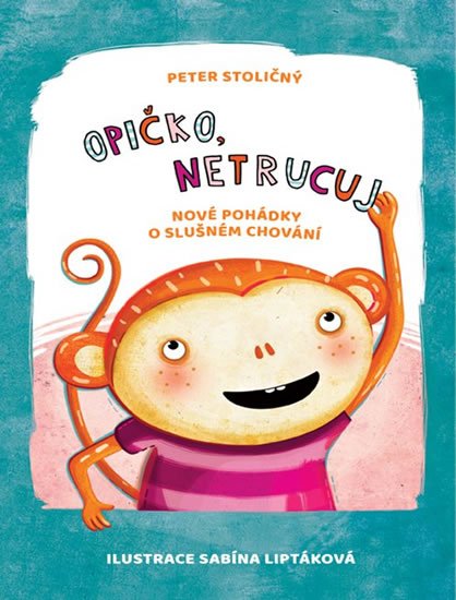 Stoličný Peter: Opičko,netrucuj - Nové pohádky o slušném chování