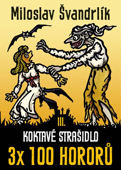 Švandrlík Miloslav: Koktavé strašidlo 3 x 100 hororů - kniha III. Švandrlík Miloslav: Koktavé strašidlo 3 x 100 hororů - kniha III.