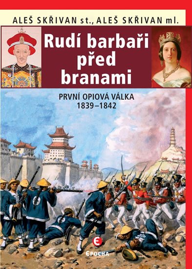 Skřivan Aleš: Rudí barbaři před branami - První opiová válka 1839-1842 Skřivan Aleš: Rudí barbaři před branami - První opiová válka 1839-1842