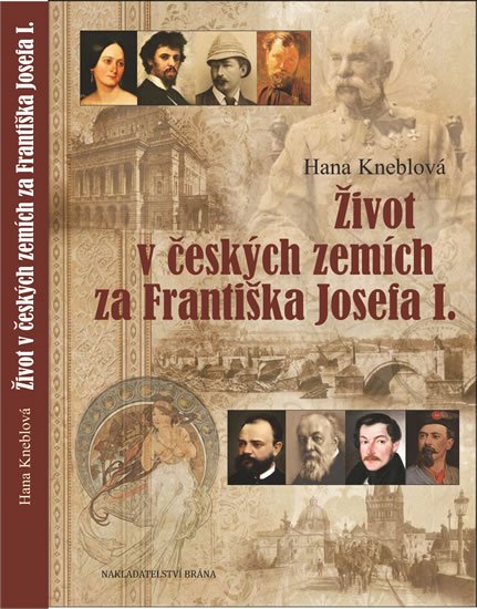 Kneblová Hana: Život v českých zemích za Františka Josefa I.