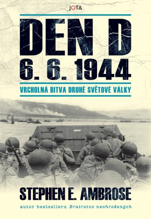 Ambrose Stephen Edward: Den D 6. 6. 1944 - Vrcholná bitva druhé světové války