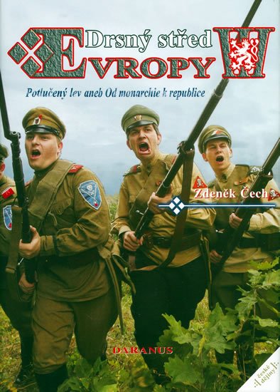 Čech Zdeněk: Drsný střed Evropy III. - Potlučený lev aneb Od monarchie k republice