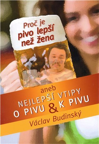 Budinský Václav: Proč je pivo lepší než žena