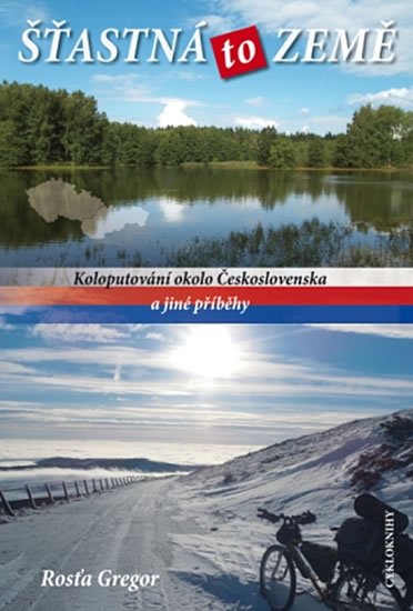 Gregor Rosťa: Šťastná to země - Koloputování okolo Československa a jiné příběhy Gregor Rosťa: Šťastná to země - Koloputování okolo Československa a jiné příběhy
