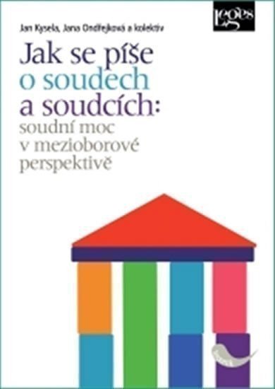 Kysela Jan: Jak se píše o soudech a soudcích - Soudní moc v mezioborové perspektivě