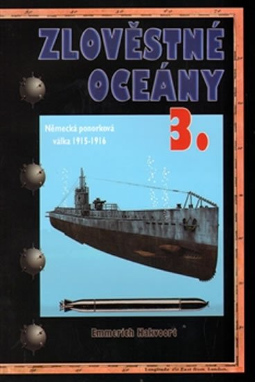 Hakvoort Emmerich: Zlověstné oceány 3. - Německá ponorková válka 1915-1916 Hakvoort Emmerich: Zlověstné oceány 3. - Německá ponorková válka 1915-1916