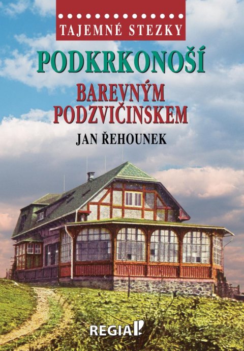 Řehounek Jan: Tajemné stezky - Podkrkonoší barevným Podzvičinskem Řehounek Jan: Tajemné stezky - Podkrkonoší barevným Podzvičinskem