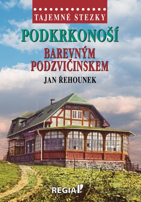 Řehounek Jan: Tajemné stezky - Podkrkonoší barevným Podzvičinskem