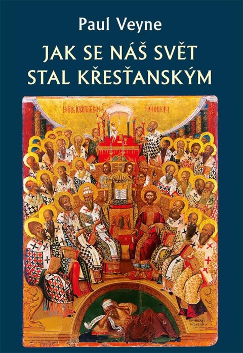 Veyne Paul: Jak se náš svět stal křesťanským Veyne Paul: Jak se náš svět stal křesťanským