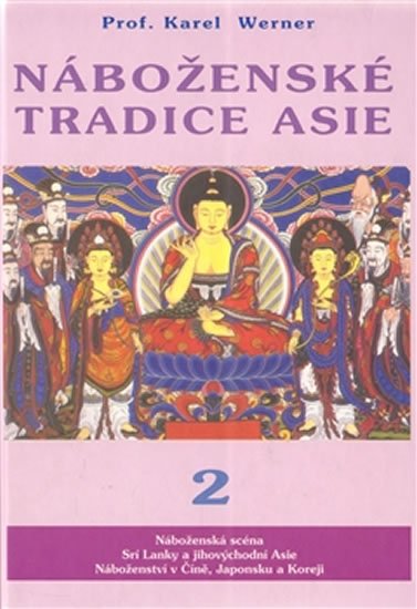 Werner Karel: Náboženské tradice Asie 2 - Čína, Japonsko, Korea, JV Asie, Srí Lanka Werner Karel: Náboženské tradice Asie 2 - Čína, Japonsko, Korea, JV Asie, Srí Lanka
