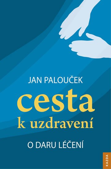 Palouček Jan: Cesta k uzdravení - O daru léčení