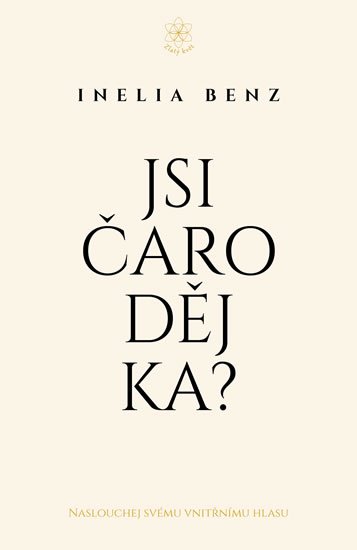 Benz Inelia: Jsi Čaroděj/ka? - Naslouchej svému vnitřnímu hlasu Benz Inelia: Jsi Čaroděj/ka? - Naslouchej svému vnitřnímu hlasu