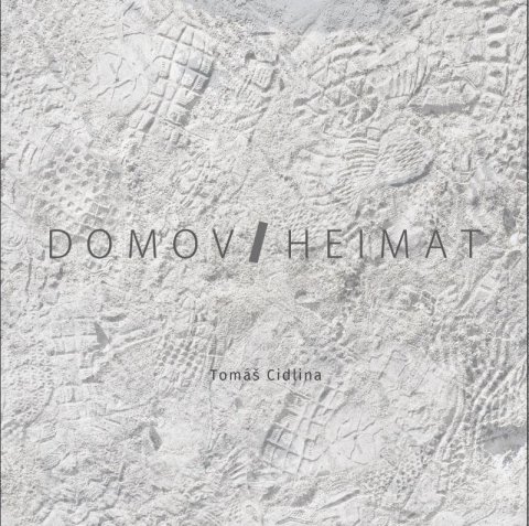 Cidlina Tomáš: Domov / Heimat Cidlina Tomáš: Domov / Heimat