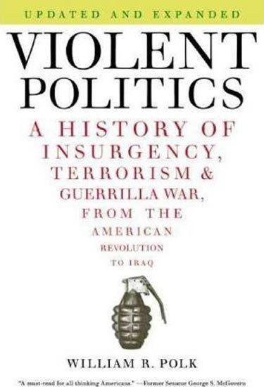 Polk William R.: Violent Politics : A History of Insurgency, Terrorism, and Guerrilla War, f