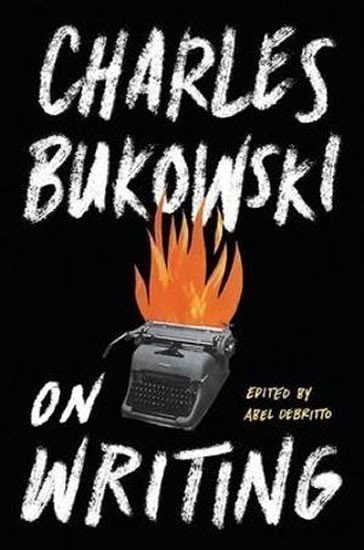 Bukowski Charles: On Writing