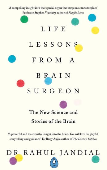 Jandial Rahul: Life Lessons from a Brain Surgeon : The New Science and Stories of the Brai