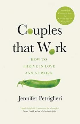 Petriglieri Jennifer: Couples That Work : How To Thrive in Love and at Work