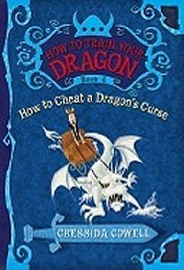 Cowellová Cressida: How to Train Your Dragon Book 4: How to Cheat a Dragon´s Curse